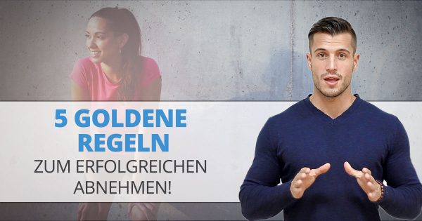 5 goldene Regeln zum erfolgreichen Abnehmen!