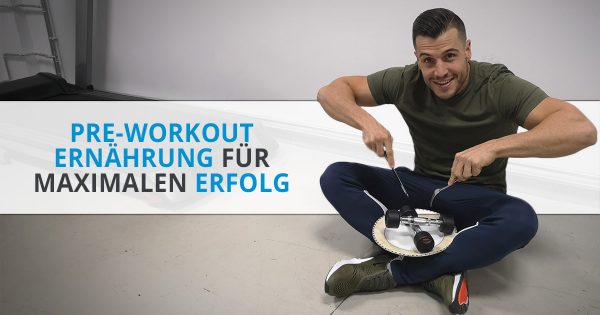 Pre-Workout Ernährung für maximalen Erfolg