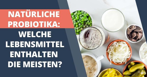 Naturliche Probiotika Welche Lebensmittel enthalten sie