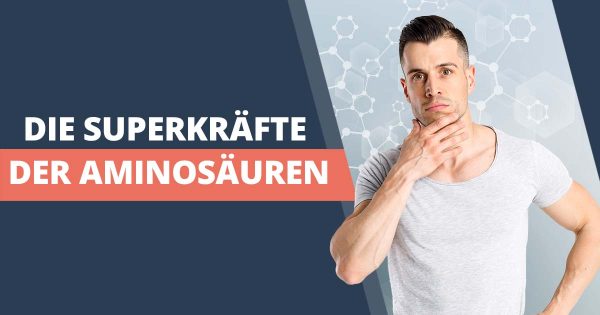 Aminosauren und ihre Superkrafte – achte auf eine ausreichende Menge